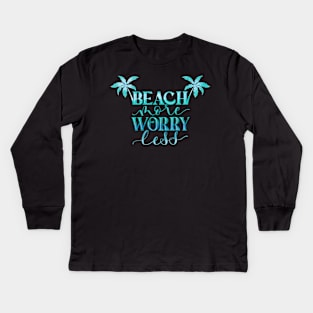 Beach More. Worry Less. Kids Long Sleeve T-Shirt